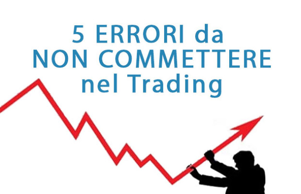 5 errori da non commettere nel trading